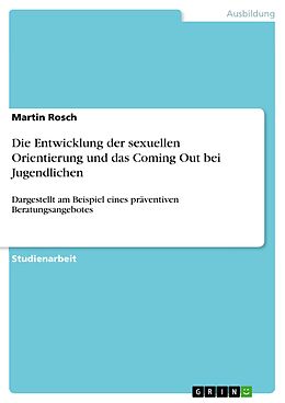 E-Book (pdf) Die Entwicklung der sexuellen Orientierung und das Coming Out bei Jugendlichen von Martin Rosch