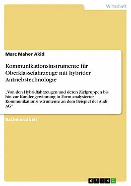 E-Book (pdf) Kommunikationsinstrumente für Oberklassefahrzeuge mit hybrider Antriebstechnologie von Marc Maher Akid