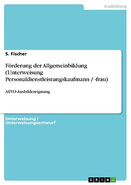 E-Book (pdf) Förderung der Allgemeinbildung (Unterweisung Personaldienstleistungskaufmann / -frau) von S. Fischer