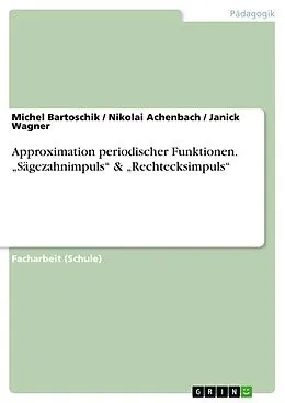 E-Book (pdf) Approximation periodischer Funktionen. "Sägezahnimpuls" & "Rechtecksimpuls" von Michel Bartoschik, Nikolai Achenbach, Janick Wagner