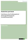 E-Book (epub) Oral History. Zur Problematik der Zeitzeugenbefragung im Geschichtsunterricht von geb. Buczek Kock, Klaudia