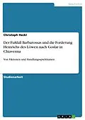 E-Book (pdf) Der Fußfall Barbarossas und die Forderung Heinrichs des Löwen nach Goslar in Chiavenna von Christoph Heckl