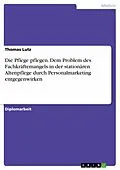 E-Book (epub) Die Pflege pflegen. Dem Problem des Fachkräftemangels in der stationären Altenpflege durch Personalmarketing entgegenwirken von Thomas Lutz