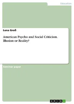 E-Book (epub) American Psycho and Social Criticism. Illusion or Reality? von Lena Groß