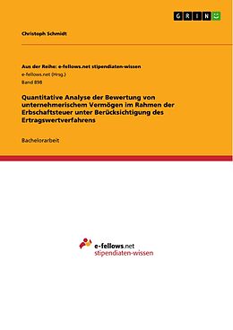 E-Book (epub) Quantitative Analyse der Bewertung von unternehmerischem Vermögen im Rahmen der Erbschaftsteuer unter Berücksichtigung des Ertragswertverfahrens von Christoph Schmidt