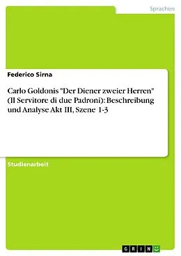 E-Book (pdf) Carlo Goldonis "Der Diener zweier Herren" (Il Servitore di due Padroni): Beschreibung und Analyse Akt III, Szene 1-3 von Federico Sirna