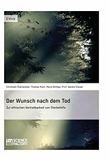 E-Book (pdf) Der Wunsch nach dem Tod. Zur ethischen Vertretbarkeit von Sterbehilfe von Christoph Staufenbiel, Thomas Must, Maria Röttger