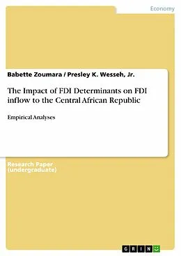 E-Book (epub) The Impact of FDI Determinants on FDI inflow to the Central African Republic von Babette Zoumara, Presley K. Wesseh