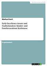 E-Book (epub) Early-Excellence-Ansatz und Stadtteilanalyse: Kinder- und Familienzentrum Karlstrasse von Markus Evert