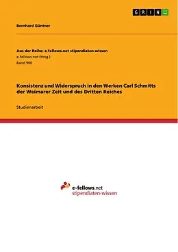 E-Book (pdf) Konsistenz und Widerspruch in den Werken Carl Schmitts der Weimarer Zeit und des Dritten Reiches von Bernhard Güntner