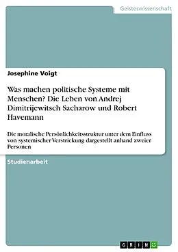 E-Book (epub) Was machen politische Systeme mit Menschen? Die Leben von Andrej Dimitrijewitsch Sacharow und Robert Havemann von Josephine Voigt