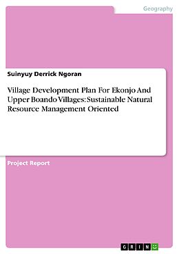 E-Book (pdf) Village Development Plan For Ekonjo And Upper Boando Villages: Sustainable Natural Resource Management Oriented von Suinyuy Derrick Ngoran