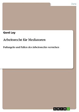 Kartonierter Einband Arbeitsrecht für Mediatoren von Gerd Ley