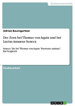 Kartonierter Einband Der Zorn bei Thomas von Aquin und bei Lucius Annaeus Seneca von Adrian Baumgartner