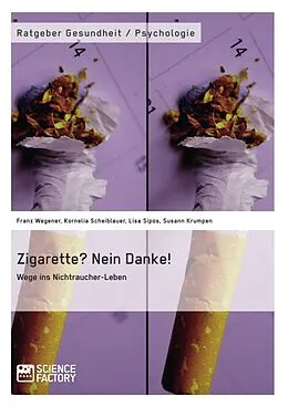 E-Book (epub) Zigarette? Nein Danke! Wege ins Nichtraucher-Leben von Franz Wegener, Lisa Sipos, Kornelia Scheiblauer