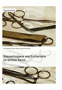 E-Book (pdf) Rassenhygiene und Euthanasie im Dritten Reich von Christopher Schöne, Marion Luger, Nina Krull