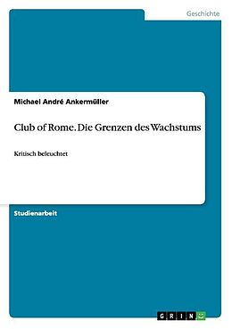 Kartonierter Einband Club of Rome. Die Grenzen des Wachstums von Michael André Ankermüller