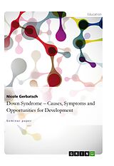 eBook (epub) Down Syndrome - Causes, Symptoms andOpportunities for Development de Nicole Gerbatsch
