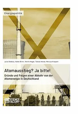 E-Book (pdf) Atomausstieg? Ja bitte! Gründe und Folgen einer Abkehr von der Atomenergie in Deutschland von Julia Steblau, Haike Blinn, Henrik Nagel