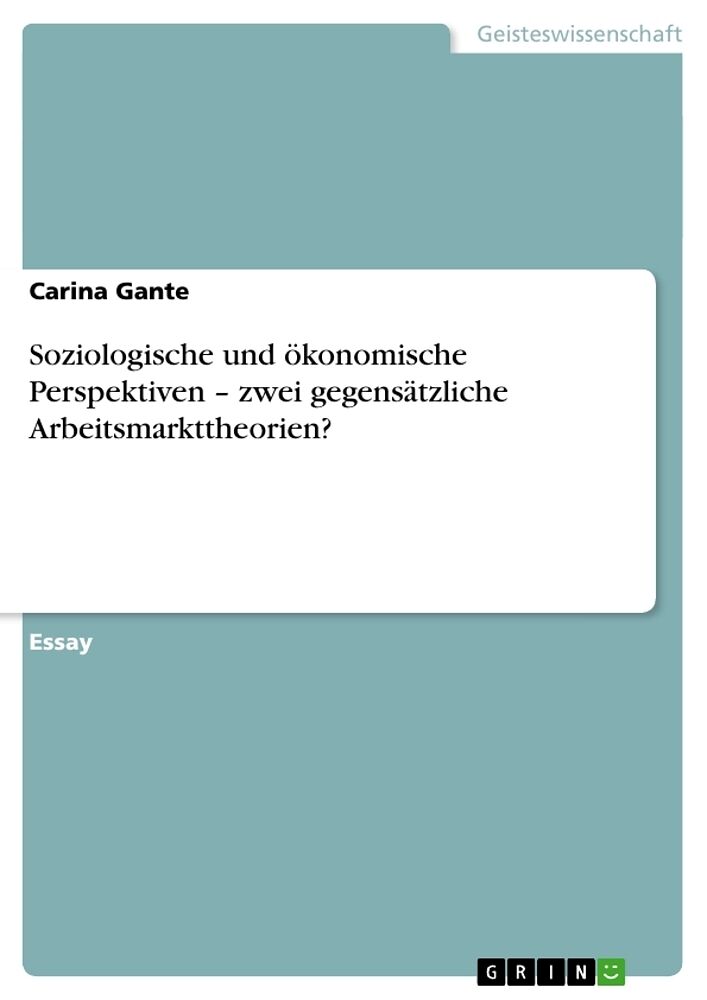 Soziologische und ökonomische Perspektiven - zwei gegensätzliche Arbeitsmarkttheorien?