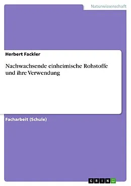 E-Book (pdf) Nachwachsende einheimische Rohstoffe und ihre Verwendung von Herbert Fackler