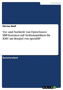 Kartonierter Einband Vor- und Nachteile von Open-Source ERP-Systemen auf On-Demand-Basis für KMU am Beispiel von openERP von Florian Wolf