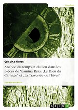 E-Book (epub) Analyse du temps et du lieu dans les pièces de Yasmina Reza: "Le Dieu du Carnage" et "La Traversée de l'hiver" von Cristina Flores