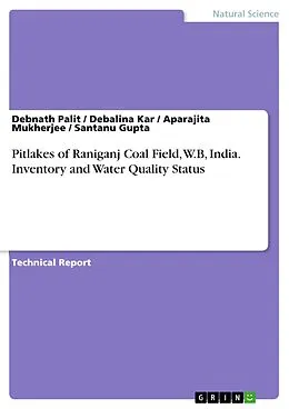 E-Book (pdf) Pitlakes of Raniganj Coal Field, W.B, India. Inventory and Water Quality Status von Debnath Palit, Debalina Kar, Aparajita Mukherjee