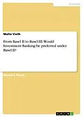 E-Book (pdf) From Basel II to Basel III. Would Investment Banking be preferred under Basel II? von Malte Vieth