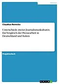 E-Book (epub) Unterschiede zweier Journalismuskulturen. Ein Vergleich der Pressearbeit in Deutschland und Italien von Claudius Reinicke