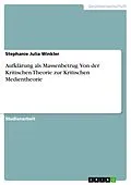 E-Book (pdf) Aufklärung als Massenbetrug. Von der Kritischen Theorie zur Kritischen Medientheorie von Stephanie Julia Winkler