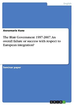 Couverture cartonnée The Blair Government 1997-2007. An overall failure or success with respect to European integration? de Annemarie Kunz