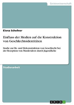 Kartonierter Einband Einfluss der Medien auf die Konstruktion von Geschlechtsidentitäten von Elena Schefner