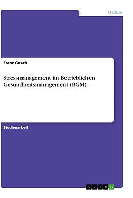 Kartonierter Einband Stressmanagement im Betrieblichen Gesundheitsmanagement (BGM) von Franz Gosch