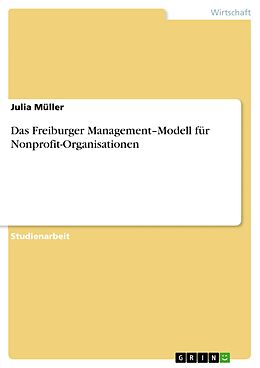 E-Book (epub) Das Freiburger Management-Modellfür Nonprofit-Organisationen von Julia Müller