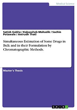 E-Book (pdf) Simultaneous Estimation of Some Drugs in Bulk and in their Formulation by Chromatographic Methods. von Satish Gabhe, Kakasaheb Mahadik, Sachin Potawale