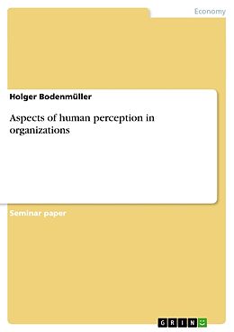 Kartonierter Einband Aspects of human perception in organizations von Holger Bodenmüller