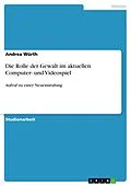 E-Book (pdf) Die Rolle der Gewalt im aktuellen Computer- und Videospiel von Andrea Würth