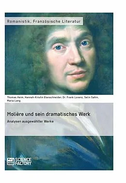E-Book (pdf) Molière und sein dramatisches Werk. Analysen ausgewählter Werke von Thomas Heim, Hannah-Kristin Elenschneider, Frank Lorenz