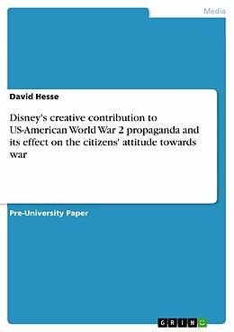 eBook (pdf) Disney's creative contribution to US-American World War 2 propaganda and its effect on the citizens' attitude towards war de David Hesse