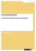 E-Book (epub) Customer Centricity. Ein neuer Ansatz? von Lara-Franziska Rogowski