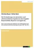 E-Book (pdf) Die Veränderung von menschen- und arbeitsrechtlichen Aspekten in den Supplier Responsibility Reports von Apple Inc. von Christian Bauer, Stefan Baier