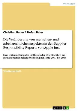 E-Book (pdf) Die Veränderung von menschen- und arbeitsrechtlichen Aspekten in den Supplier Responsibility Reports von Apple Inc. von Christian Bauer, Stefan Baier