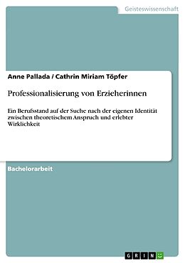 Kartonierter Einband Professionalisierung von Erzieherinnen von Cathrin Miriam Töpfer, Anne Pallada