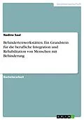 E-Book (pdf) Behindertenwerkstätten. Ein Grundstein für die berufliche Integration und Rehabilitation von Menschen mit Behinderung von Nadine Saal