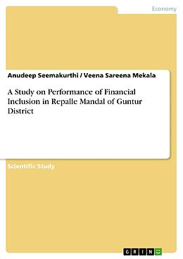 eBook (pdf) A Study on Performance of Financial Inclusion in Repalle Mandal of Guntur District de Anudeep Seemakurthi, Veena Sareena Mekala