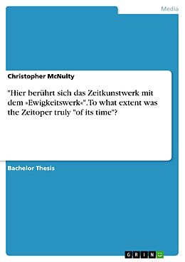 eBook (pdf) "Hier berührt sich das Zeitkunstwerk mit dem »Ewigkeitswerk«". To what extent was the Zeitoper truly "of its time"? de Christopher McNulty