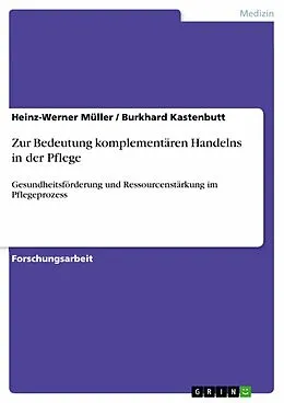 E-Book (pdf) Zur Bedeutung komplementären Handelns in der Pflege von Heinz-Werner Müller, Burkhard Kastenbutt