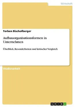 E-Book (pdf) Aufbauorganisationsformen in Unternehmen von Torben Bischofberger