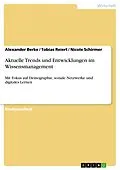 E-Book (epub) Aktuelle Trends und Entwicklungen im Wissensmanagement von Alexander Berke, Tobias Reiert, Nicole Schirmer